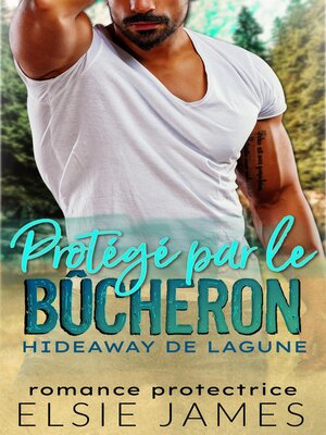 cover image of Protégé par le bûcheron Hideaway de Lagune